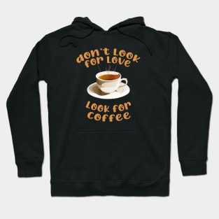 don't look for love look for coffee Hoodie